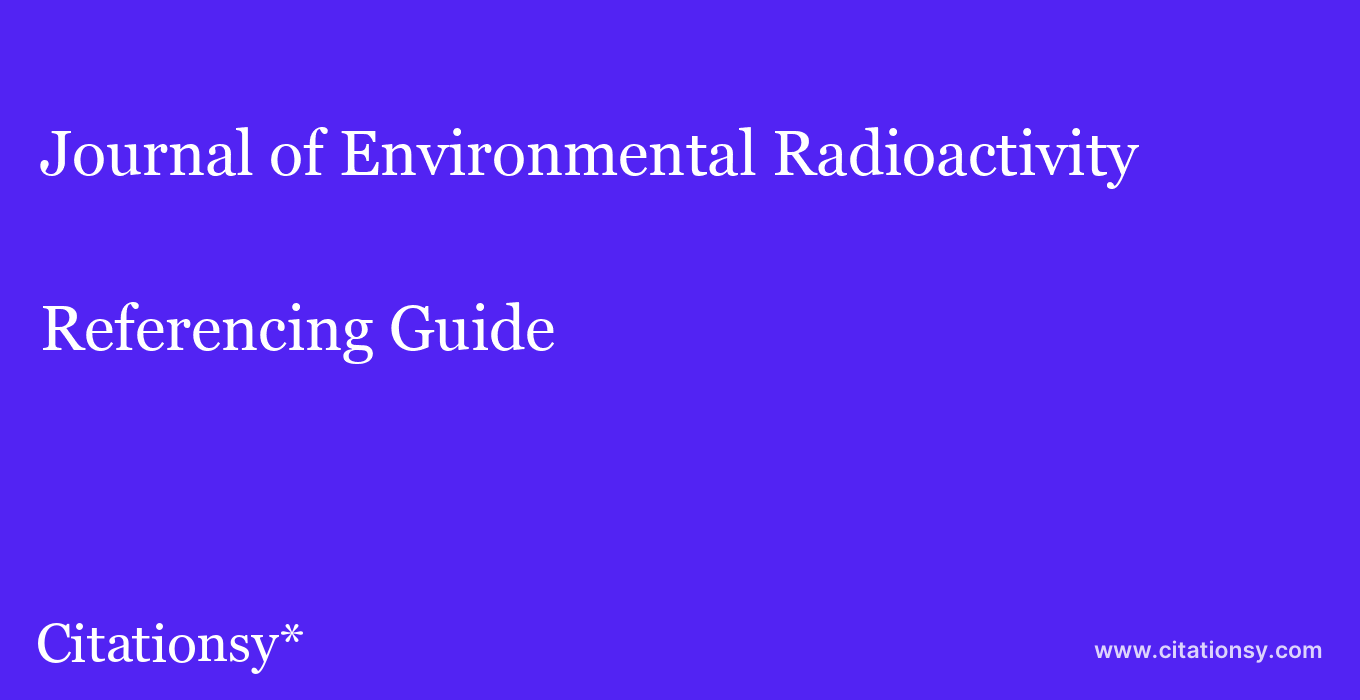 cite Journal of Environmental Radioactivity  — Referencing Guide